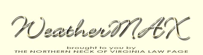 WEATHERMAX - BROUGHT TO YOU BY THE NORTHERN NECK OF VIRGINIA LAW PAGE